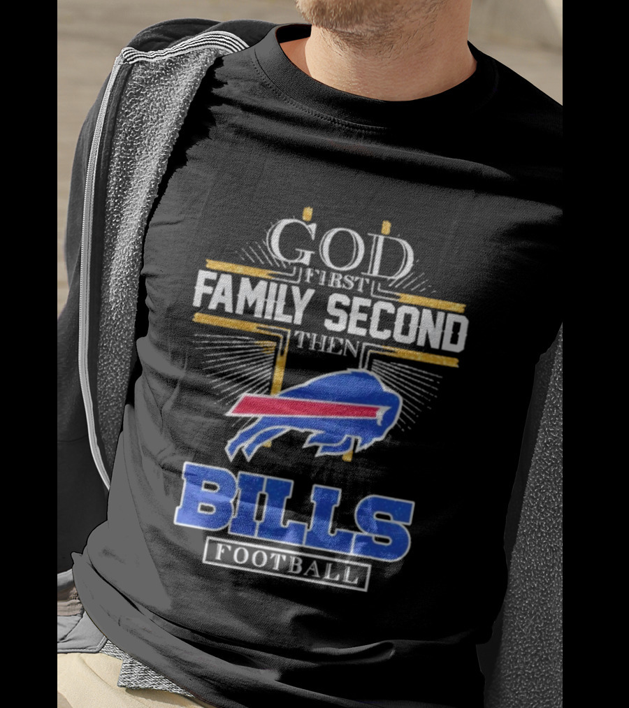 God First Family Second Then Bills Football Buffalo Bills T-Shirt