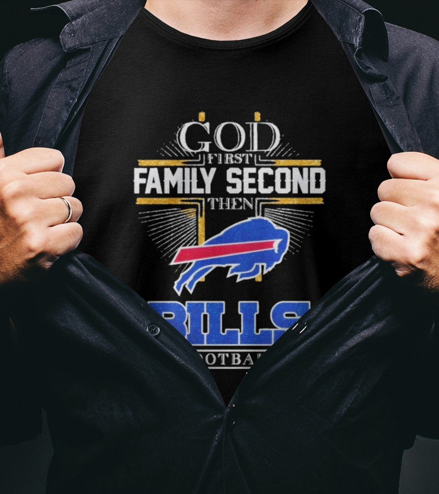 God First Family Second Then Bills Football Buffalo Bills T-Shirt