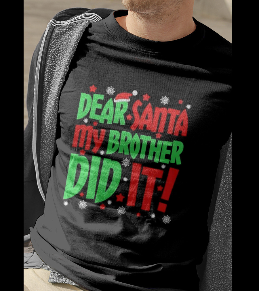 Dear Santa My Brother Did It With Santa Hat Stars And Snowflakes T-Shirt