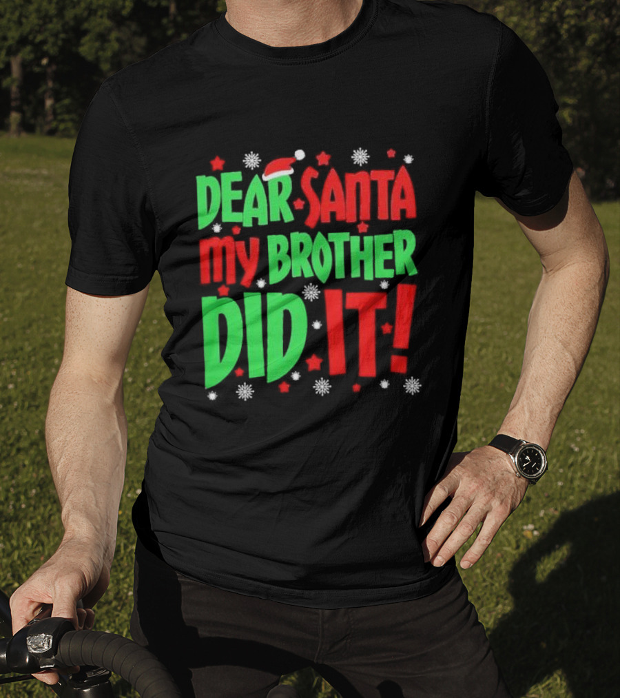 Dear Santa My Brother Did It With Santa Hat Stars And Snowflakes T-Shirt