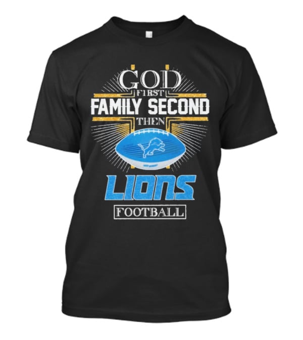 God First Family Second Then Lions Football Detroit Lioness T-Shirt