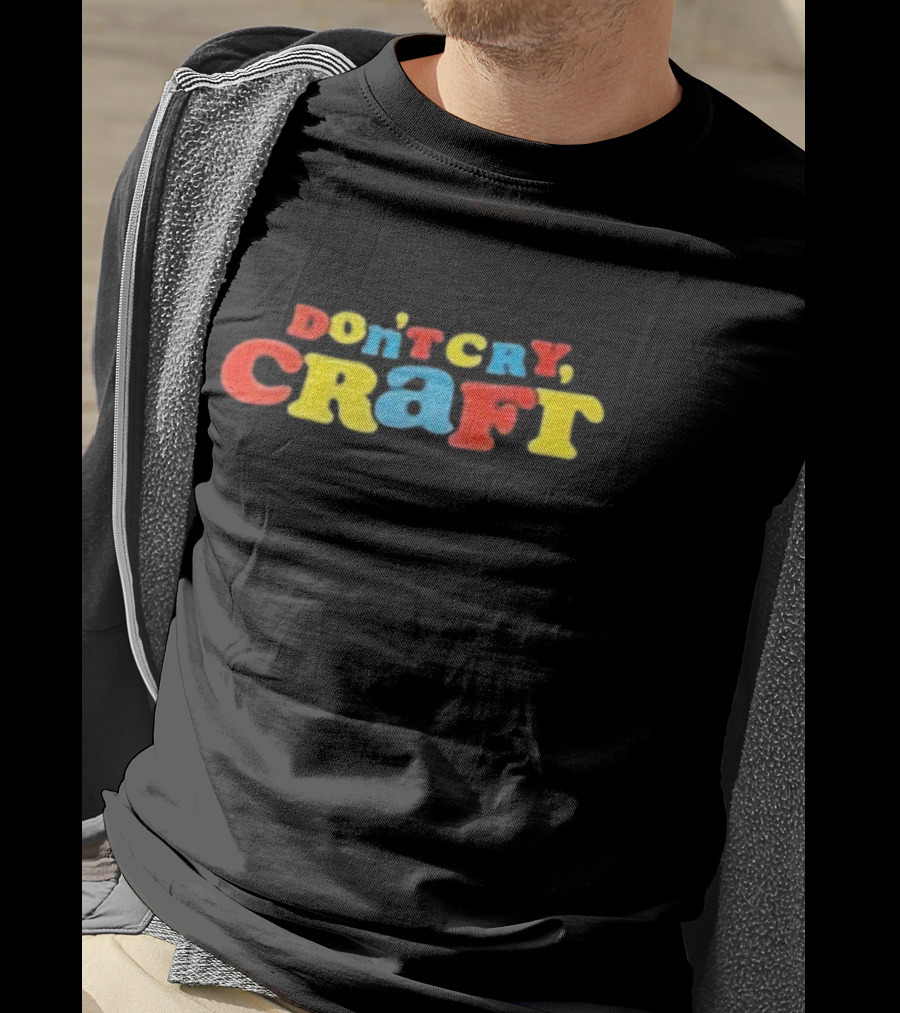 Don't Cry Craft Bold Colorful Letters T-Shirt