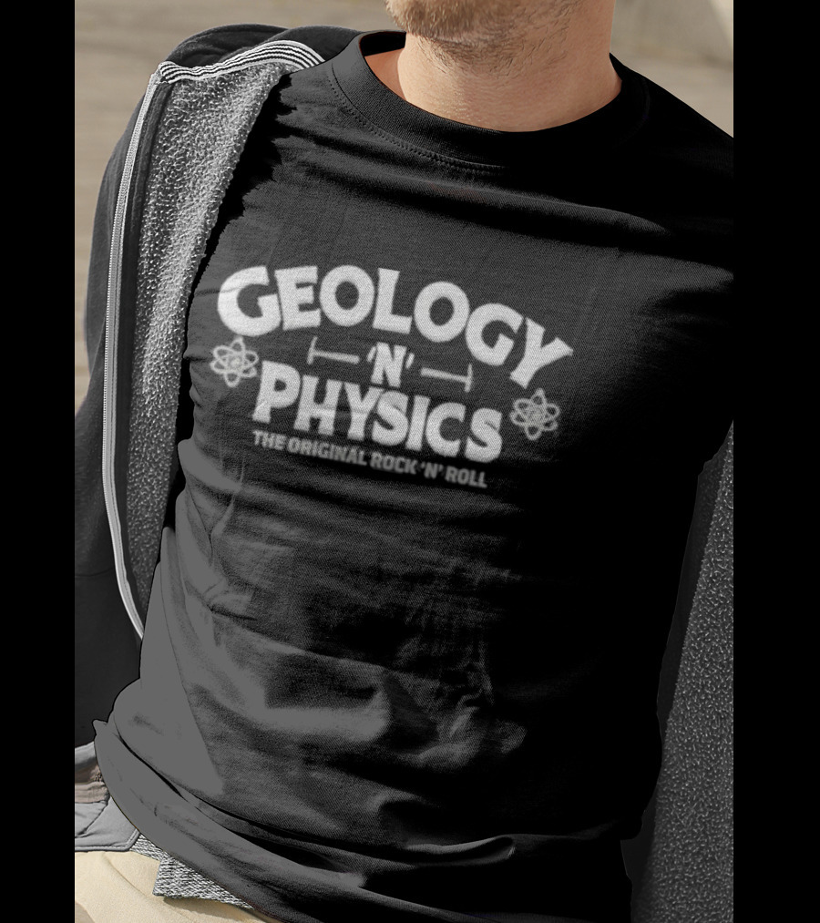Geology N Physics The Original Rock N Roll T-Shirt