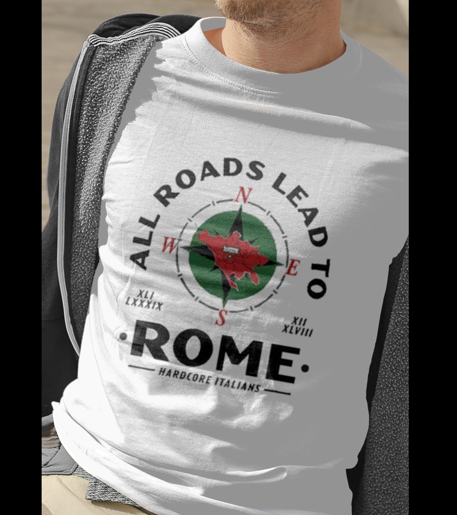 All Roads Lead To Rome Compass Hardcore Italians XLI LXXXIX XII XLVIII T-Shirt