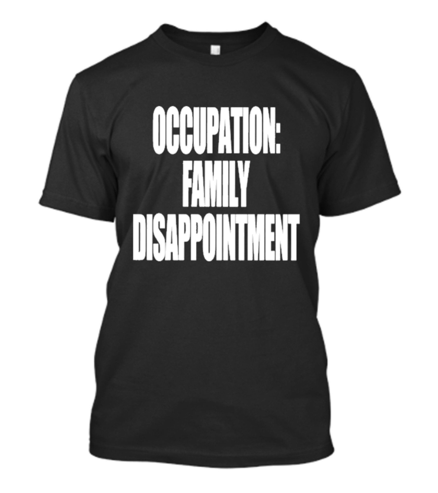 Kiyana Family Disappointment Occupation T-Shirt