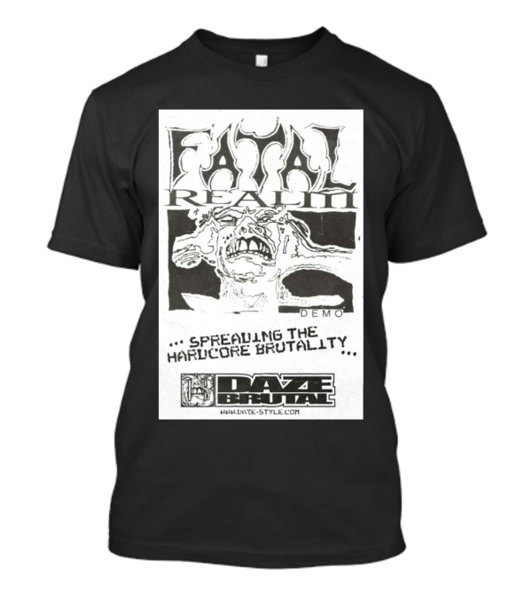 Fatal Realm Demo 2025 Spreading The Hardcore Brutality Daze Brutal Daze T-Shirt