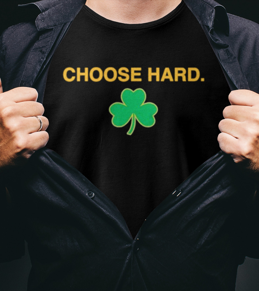 Choose Hard Shamrock T-Shirt