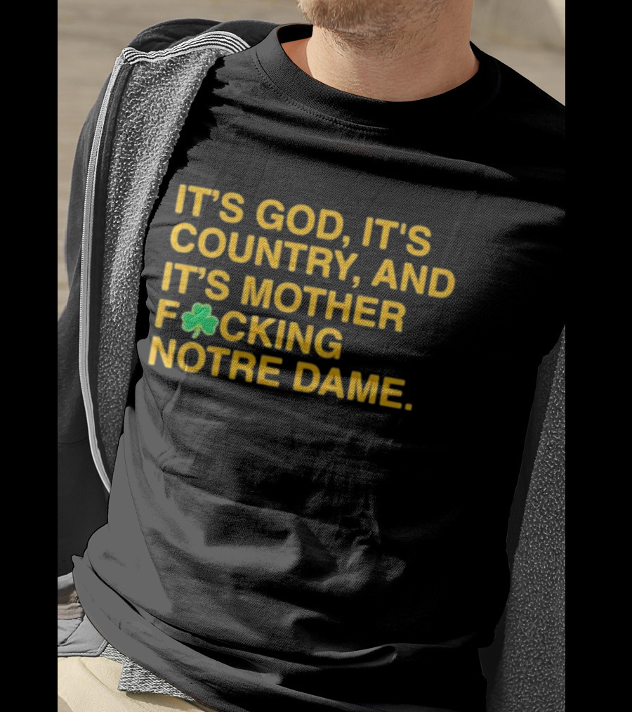 It's God It's Country And It's Mother F☘Cking Notre Dame T-Shirt