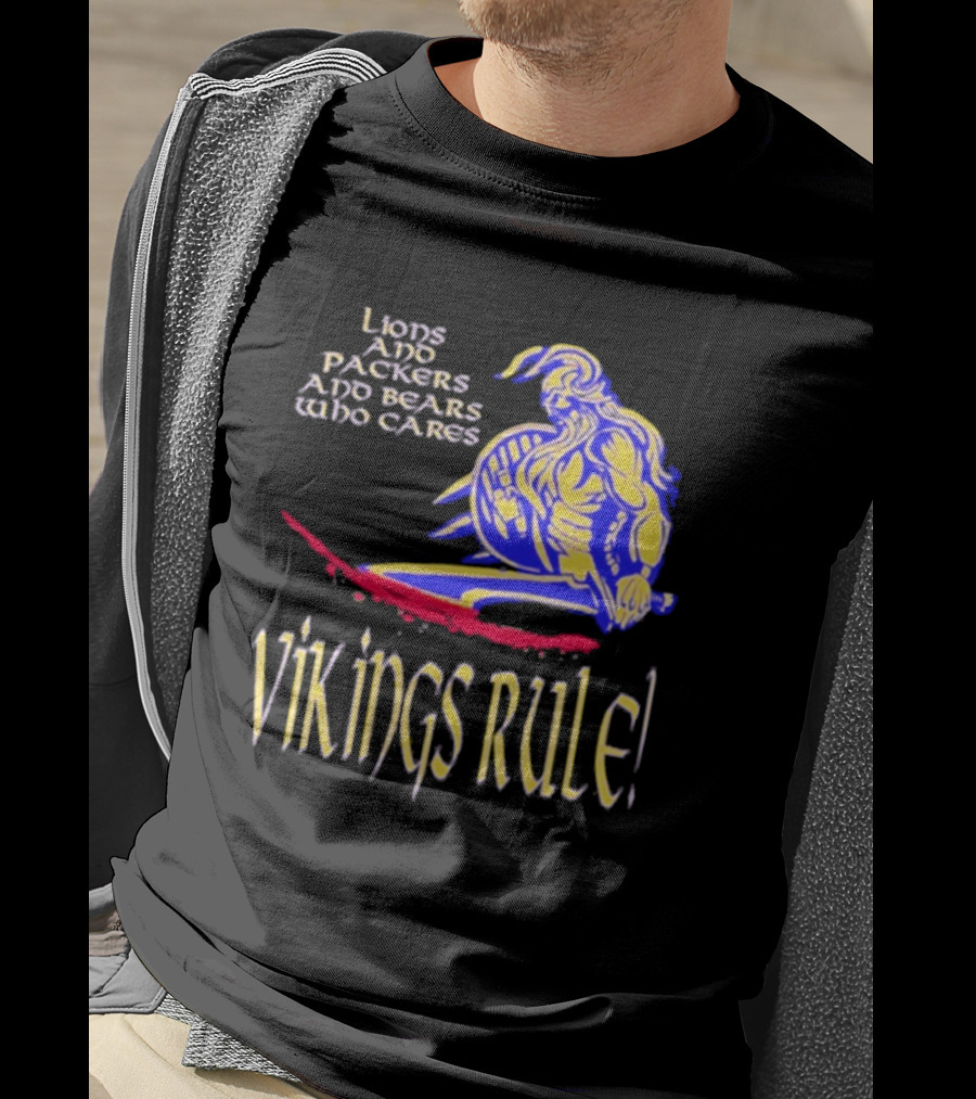Lions And Packers And Bears Who Cares Vikings Rule Vikings Rule T-Shirt