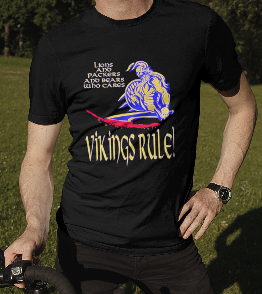 Lions And Packers And Bears Who Cares Vikings Rule Vikings Rule T-Shirt