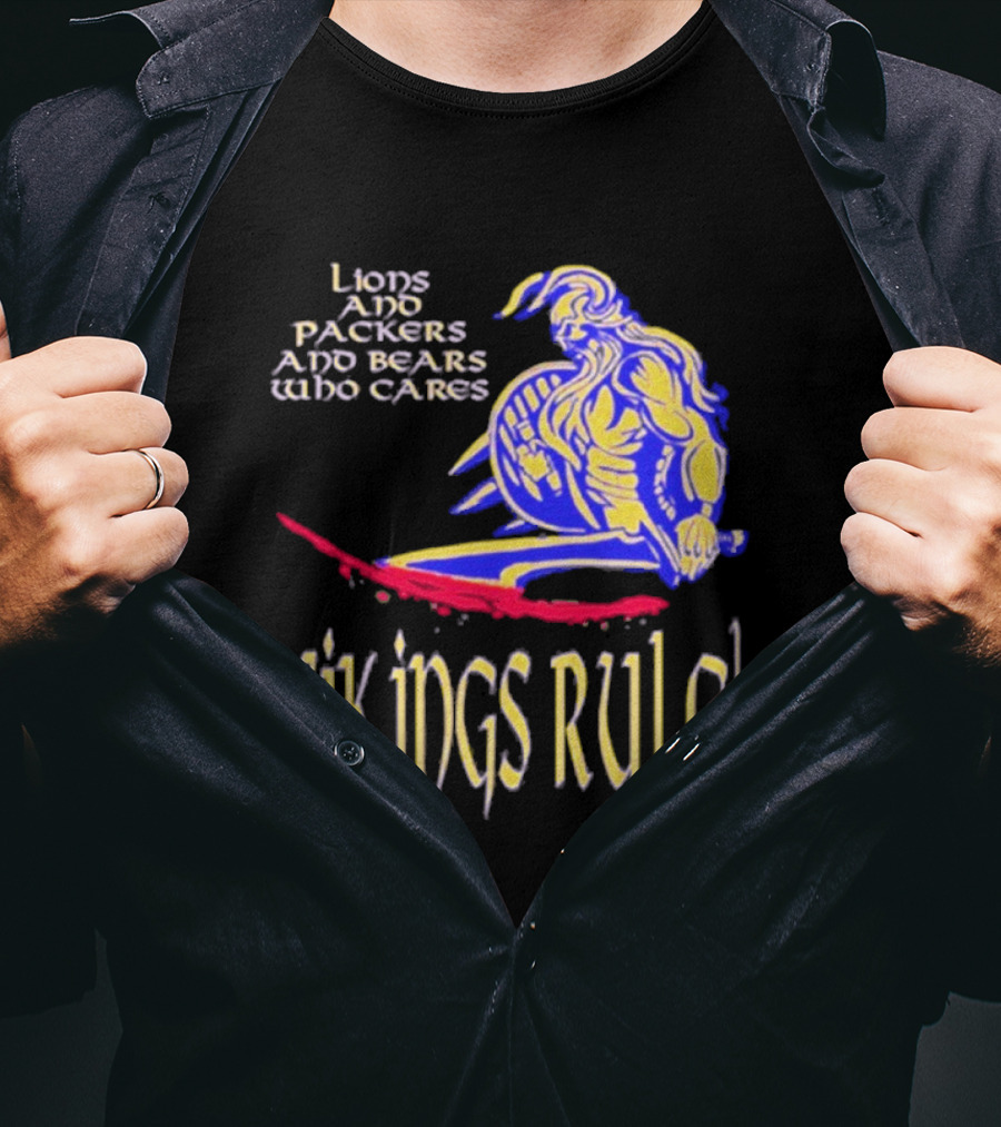 Lions And Packers And Bears Who Cares Vikings Rule Vikings Rule T-Shirt