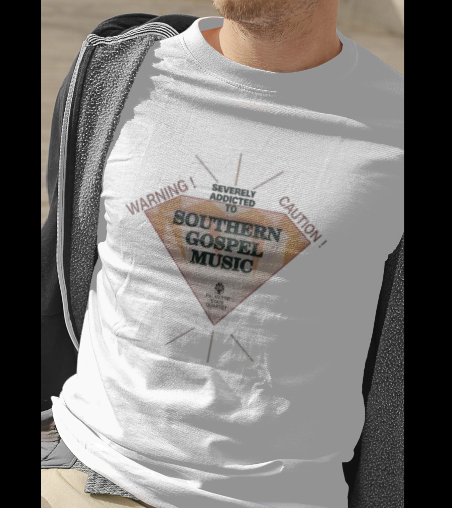 Warning Severely Addicted To Caution Southern Gospel Music Palmetto State Quartet T-Shirt