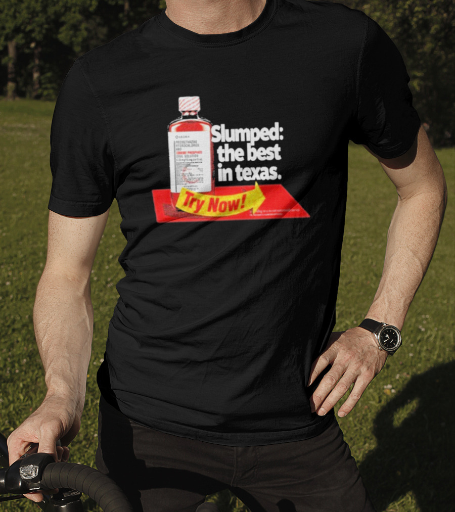 Slumped The Best In Texas Try Now Promethazine Hydrochloride Bottle T-Shirt