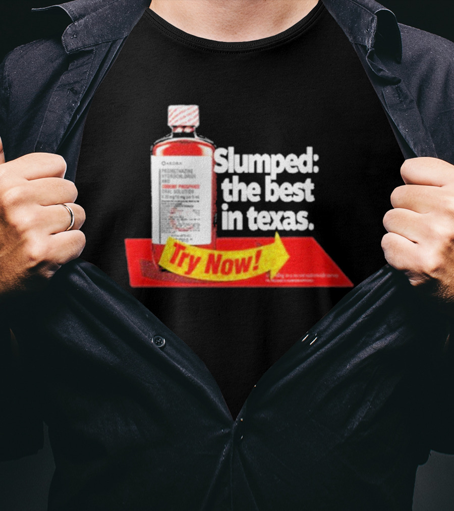 Slumped The Best In Texas Try Now Promethazine Hydrochloride Bottle T-Shirt