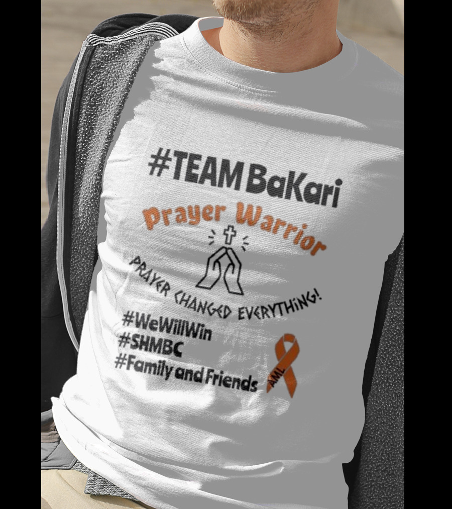 TEAM Bakari Prayer Warrior AML Prayer Changed Everything We Will Win SHMBC Family And Friends T-Shirt