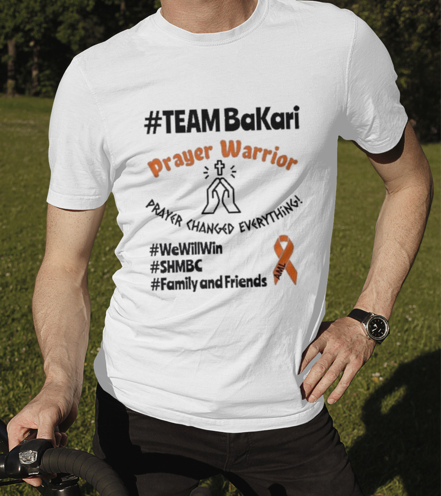 TEAM Bakari Prayer Warrior AML Prayer Changed Everything We Will Win SHMBC Family And Friends T-Shirt