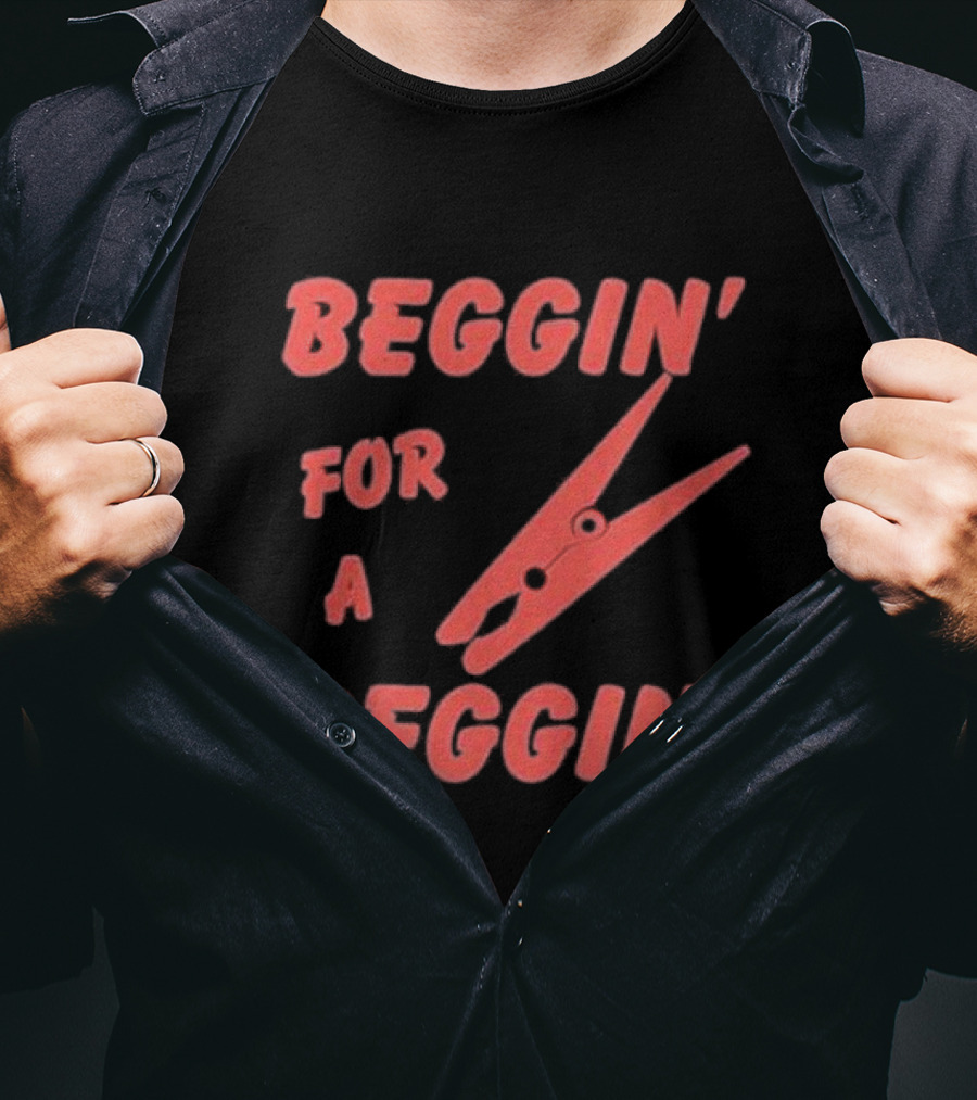 Beggin’ For A Peggin’ Clothespin Playful Wordplay T-Shirt
