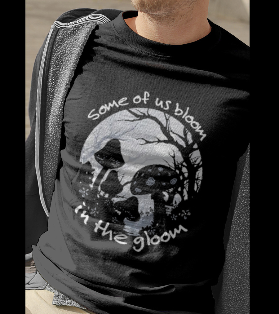 Some Of Us Bloom In The Gloom Mushrooms And Forest Scene T-Shirt