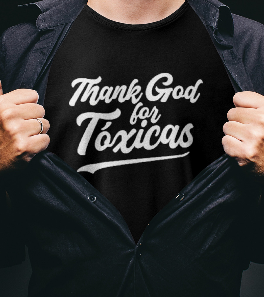 Thank God For Tóxicas Fun Phrase T-Shirt
