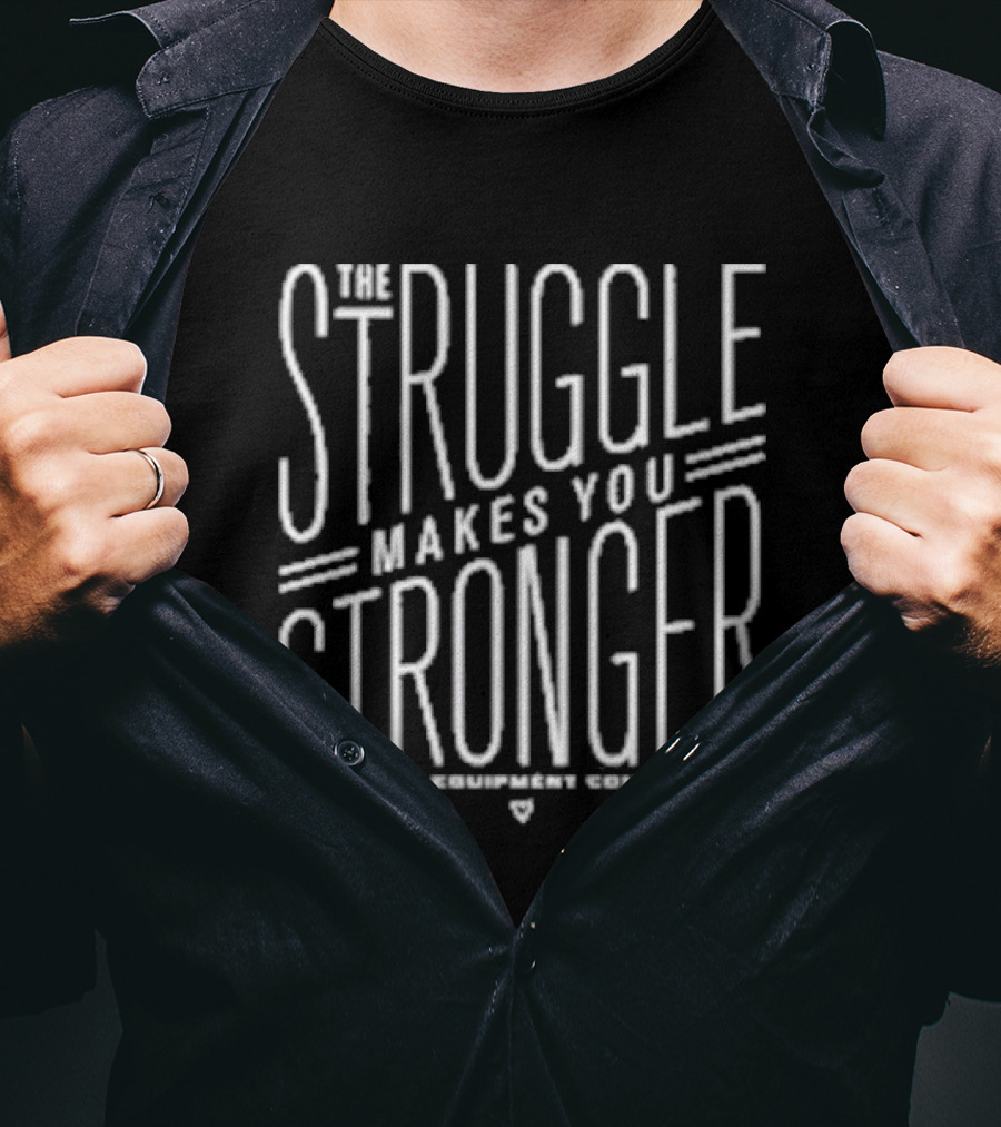 The Struggle Makes You Stronger Vndkb Equipment Company Motivation T-Shirt