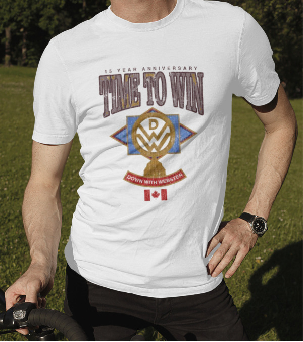 15 Year Anniversary Time To Win Down With Webster Canadian T-Shirt