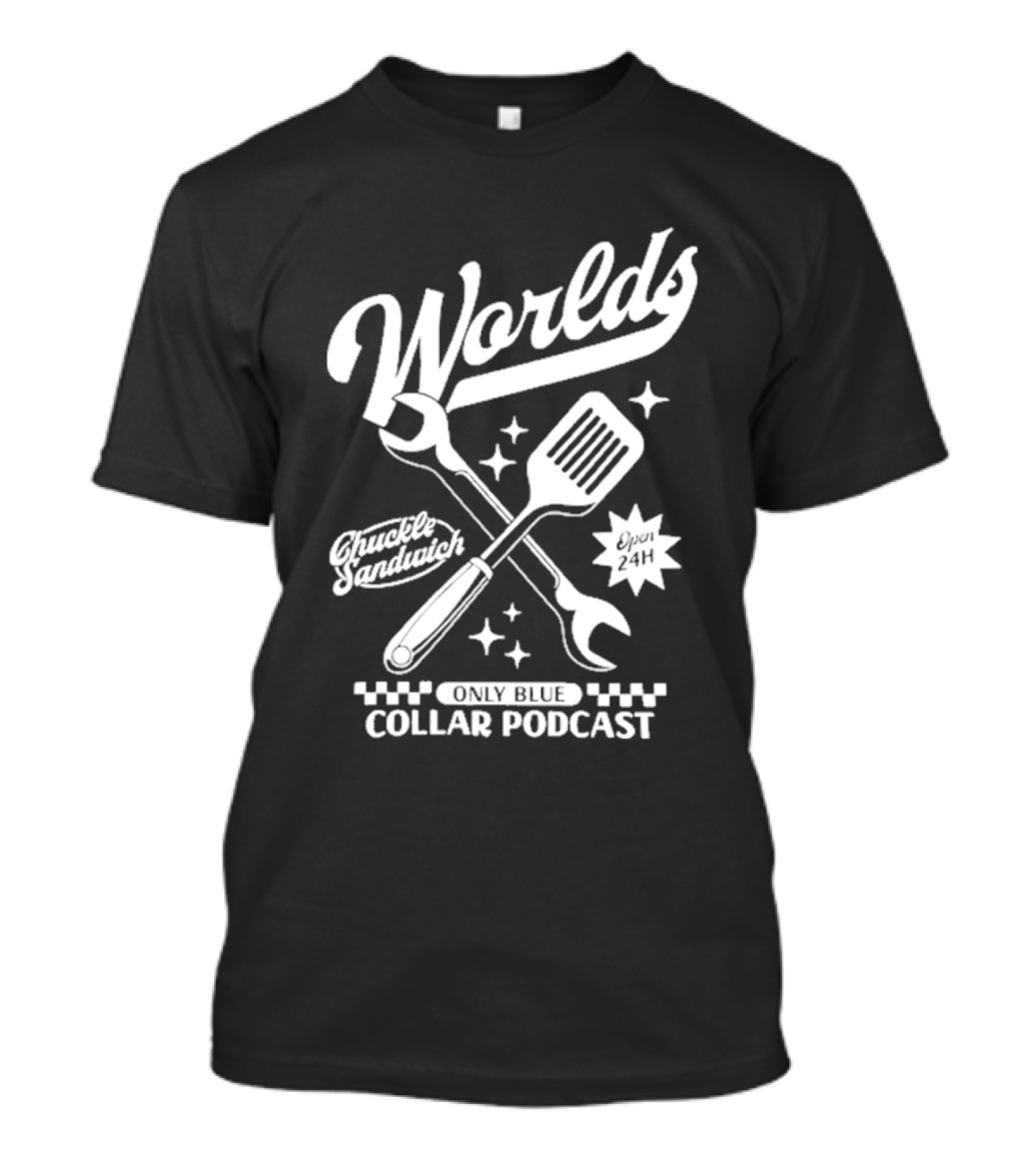 World's Only Blue Collar Podcast Chuckle Sandwich Open 24H T-Shirt