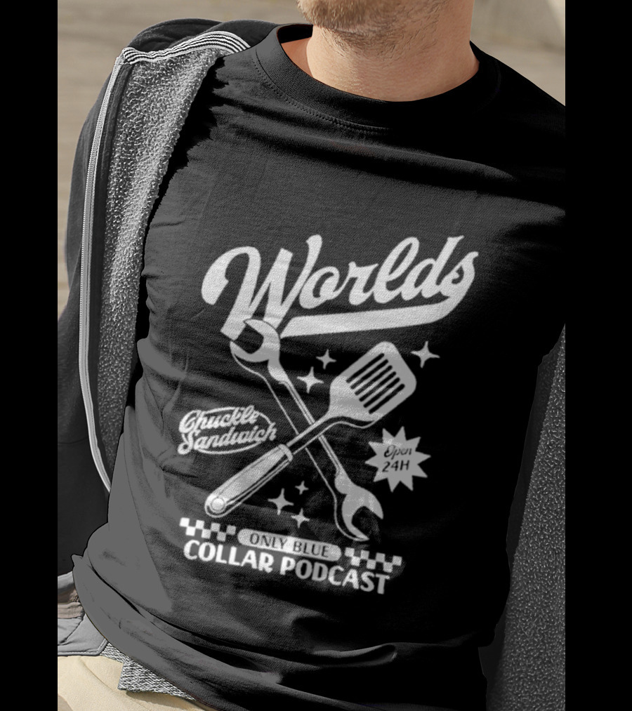 World's Only Blue Collar Podcast Chuckle Sandwich Open 24H T-Shirt