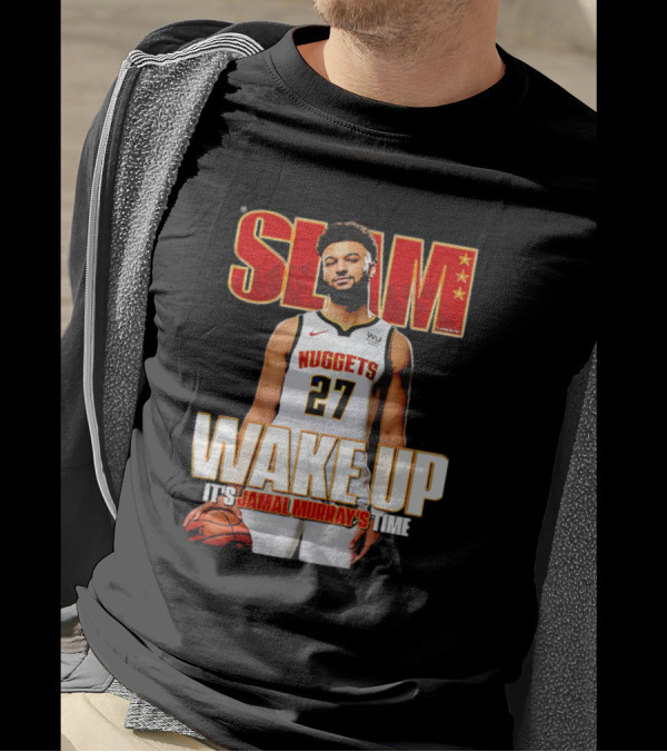 SLAM Wake Up It’s Jamal Murray's Time Nuggets 27 T-Shirt