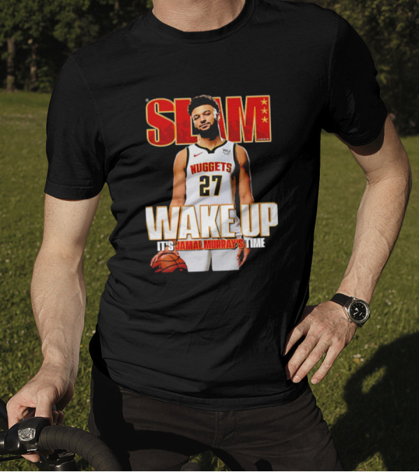 SLAM Wake Up It’s Jamal Murray's Time Nuggets 27 T-Shirt