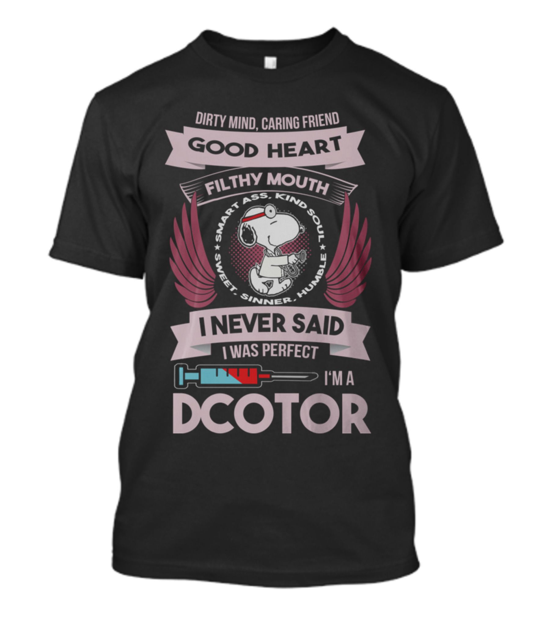 Dirty Mind Caring Friend Good Heart Filthy Mouth I Never Said I Was Perfect I'm A Doctor T-Shirt