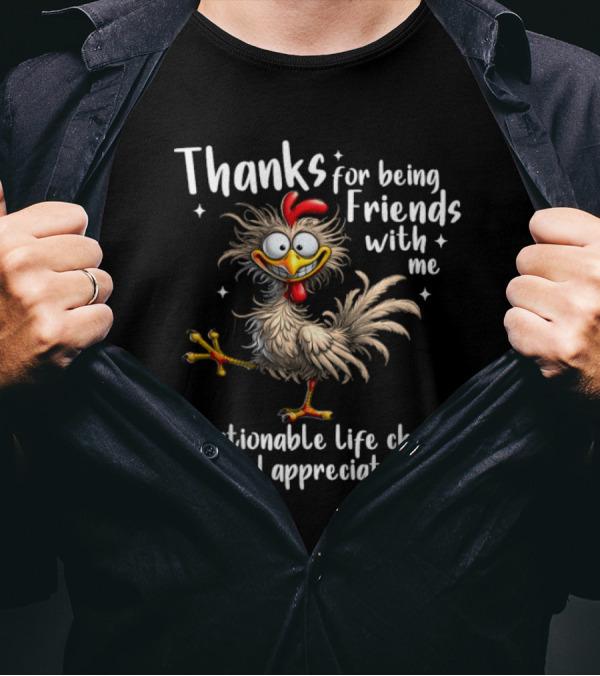 Thanks For Being Friends With Me Questionable Life Choice But I Appreciate It Rooster Cock T-Shirt