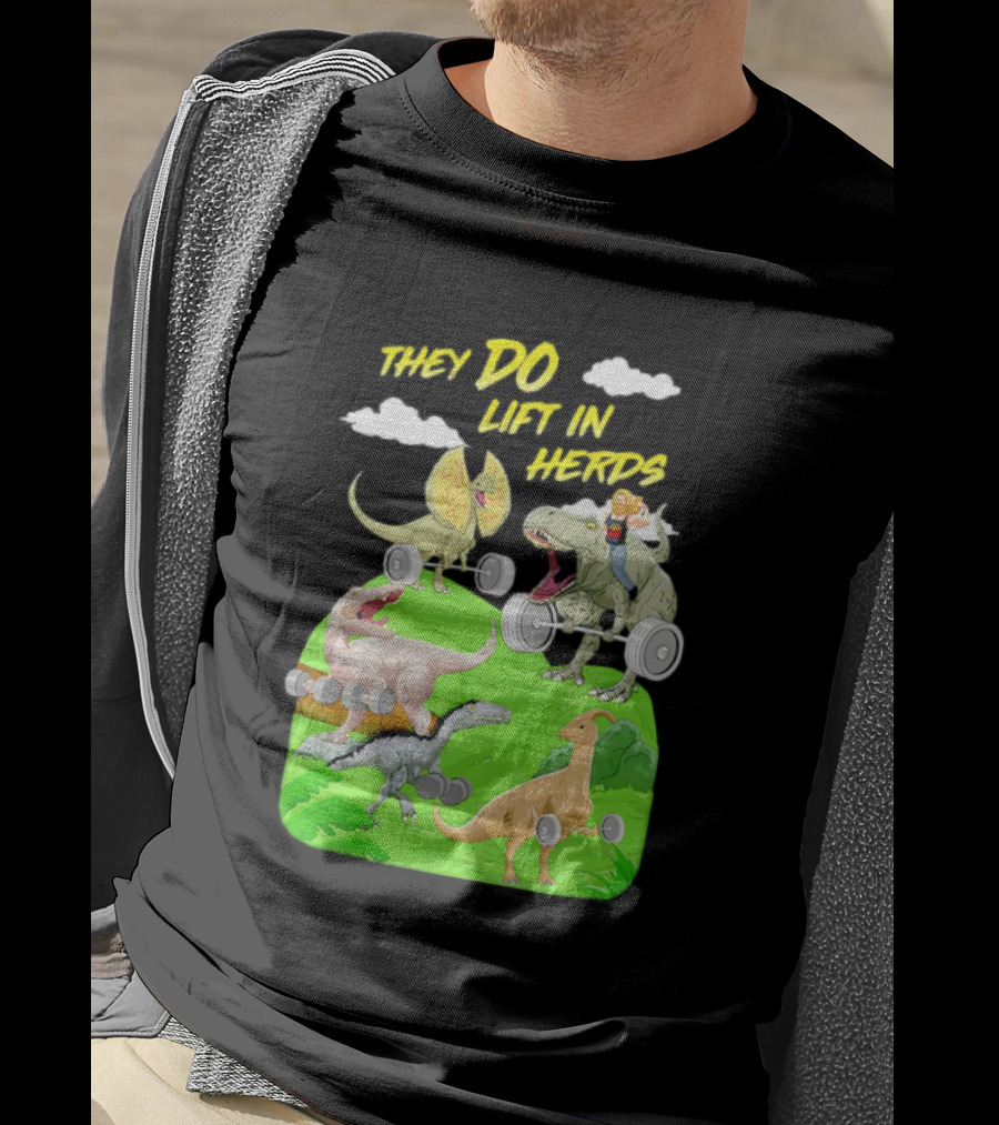 They Do Lift In Herds Dinosaur Weight Training With Barbells T-Shirt