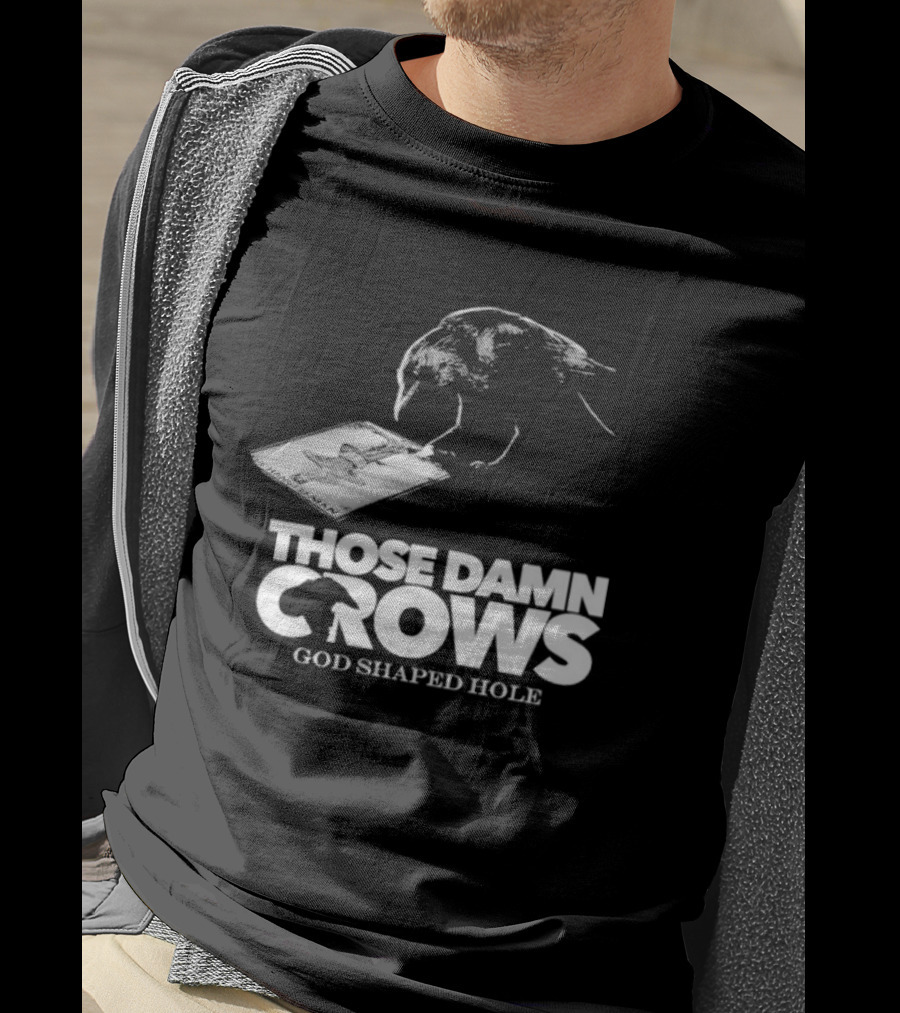 Those Damn Crows God Shaped Hole Bird Image T-Shirt
