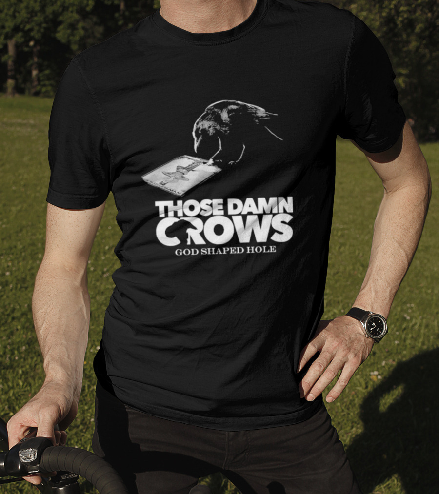 Those Damn Crows God Shaped Hole Bird Image T-Shirt