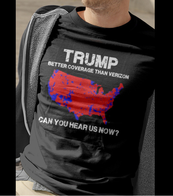Trump Better Coverage Than Verizon Can You Hear Us Now Map T-Shirt