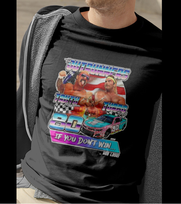 The Outrunners Truth Magnum Turbo Floyd Racing 80 If You Don’t Win You Lose T-Shirt