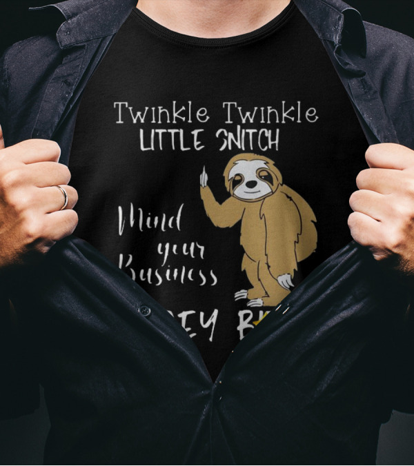 Twinkle Twinkle Little Snitch Mind Your Business Nosey Bitch Sloth T-Shirt