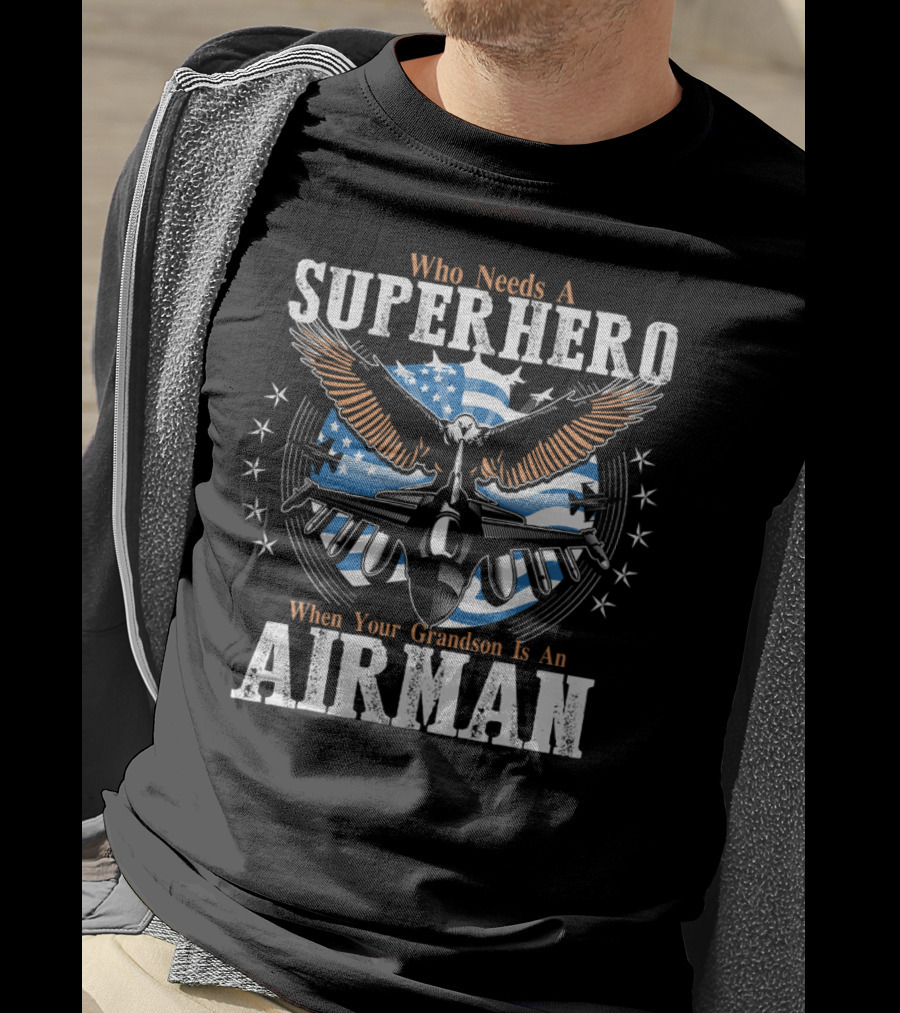 Who Needs A Superhero When Your Grandson Is An Airman T-Shirt