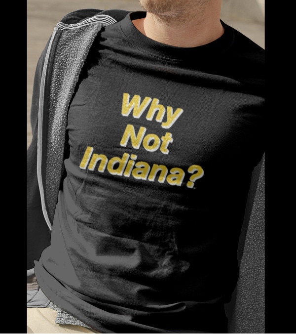 Why Not Indiana Question Mark Bold Yellow Text T-Shirt