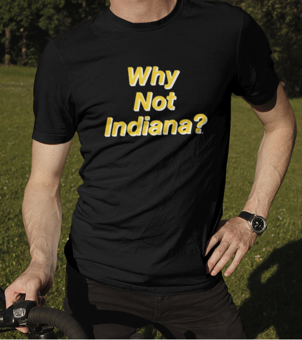Why Not Indiana Question Mark Bold Yellow Text T-Shirt