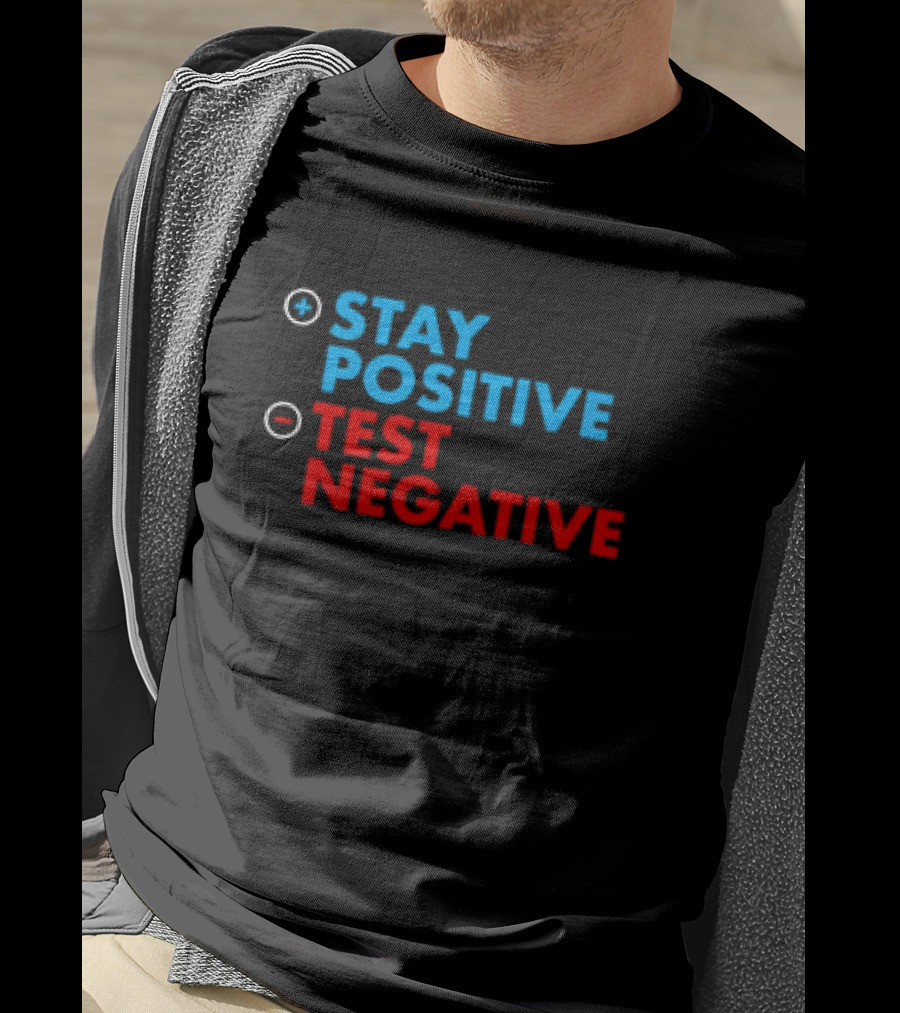 Stay Positive Test Negative Bold Motivational Message T-Shirt