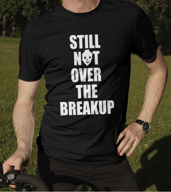 Still Not Over The Breakup Skull Design T-Shirt