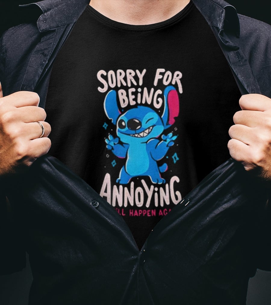 Stitch Sorry For Being Annoying It Will Happen Again T-Shirt