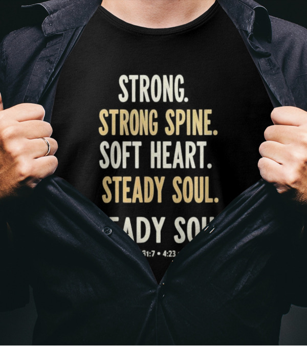 Strong Spine Soft Heart Steady Soul Proverbs 16:7 4:23 23:7 T-Shirt