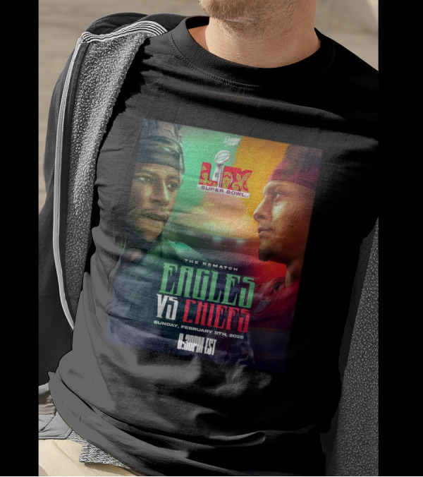 Super Bowl LIX Eagles Vs Chiefs The Rematch Sunday February 9th 2025 6:30 PM EST T-Shirt