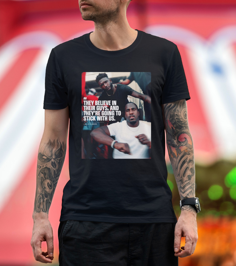 Tampa Bay Buccaneers Lavonte David They Believe In Their Guys And They're Going To Stick With Us T-Shirt