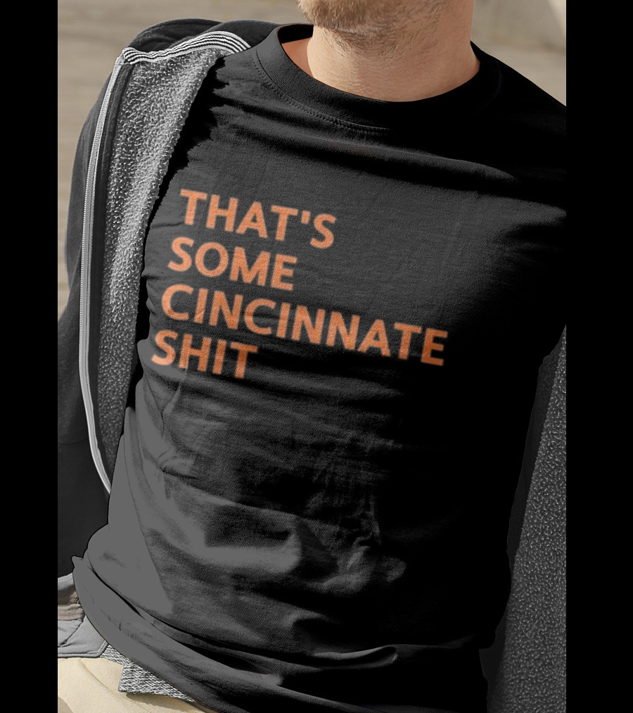That's Some Cincinnati Shit T-Shirt
