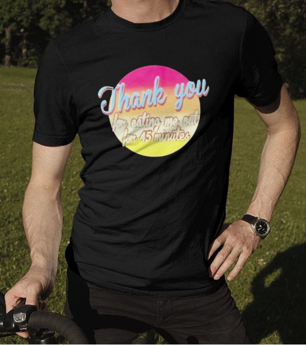 Thank You For Eating Me Out For 45 Minutes Retro Gradient Text T-Shirt