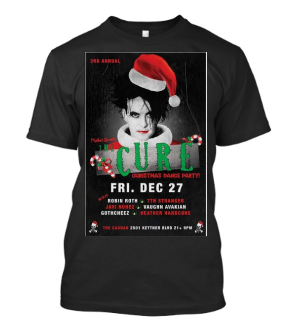 3rd Annual Robert Smith's The Cure Christmas Dance Party Fri. Dec 27 The Casbah San Diego T-Shirt