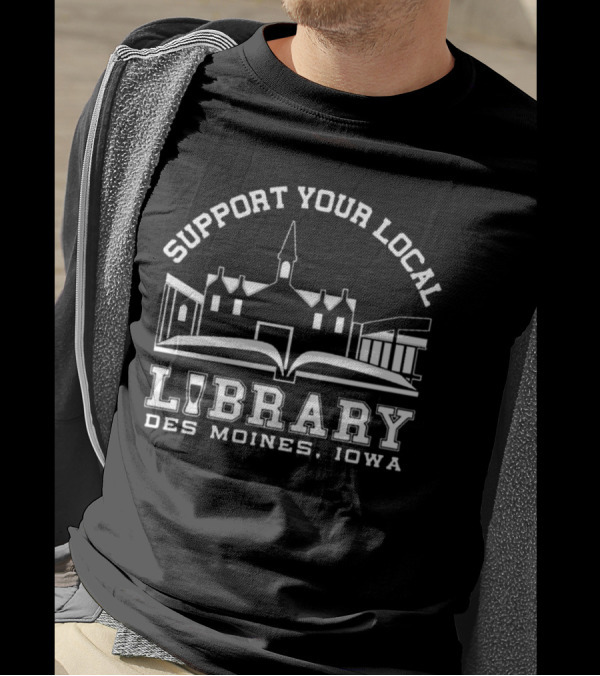 Support Your Local Library Des Moines Iowa T-Shirt